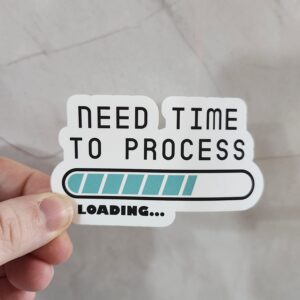 Need Time To Process Loading Bar Vinyl Sticker 3"