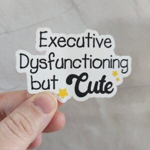 Executive Dysfunctioning But Cute Vinyl Sticker 3"