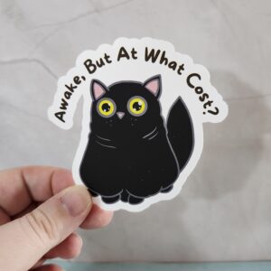 Awake, But At What Cost? Vinyl Sticker 3"